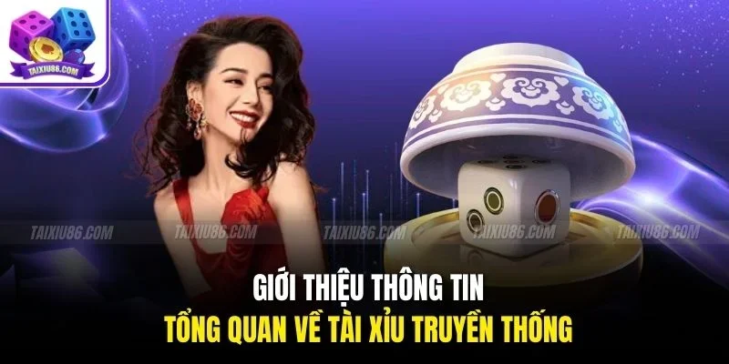 Giới thiệu thông tin tổng quan về tài xỉu truyền thống