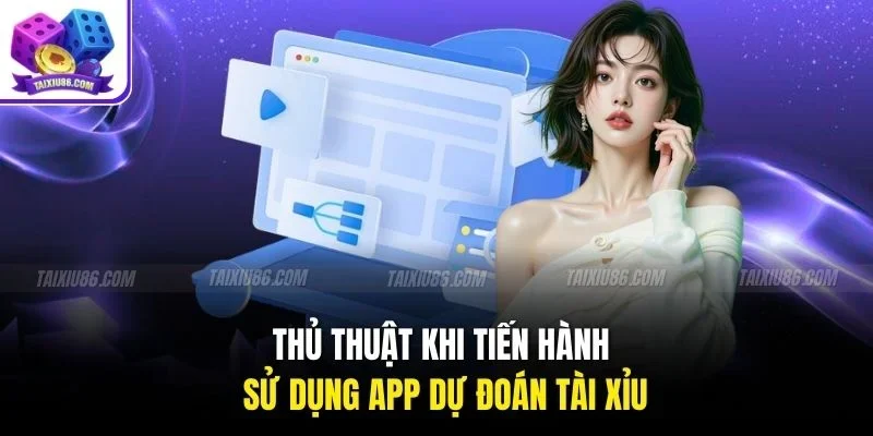Thủ thuật khi tiến hành sử dụng app dự đoán Tài Xỉu